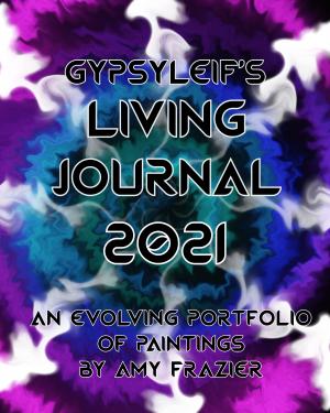 Cover of Art Books by GypsyLeif: GypsyLeif’s Living Journal 2021