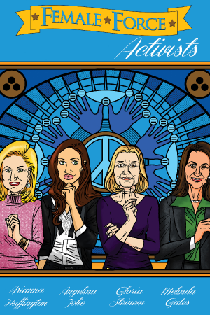 Cover of Female Force: Activists #1: Female Force: Activists: Gloria Steinem, Melinda Gates, Arianna Huffington & Angelina Jolie