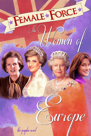 Cover of Female Force: Female Force: Women of Europe: Queen Elizabeth II, Carla Bruni-Sarkozy, Margaret Thatcher &  Princes